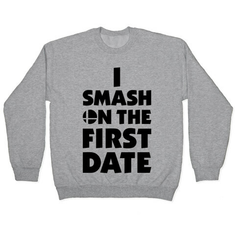 I Smash On The First Date Pullover