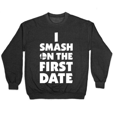 I Smash On The First Date Pullover