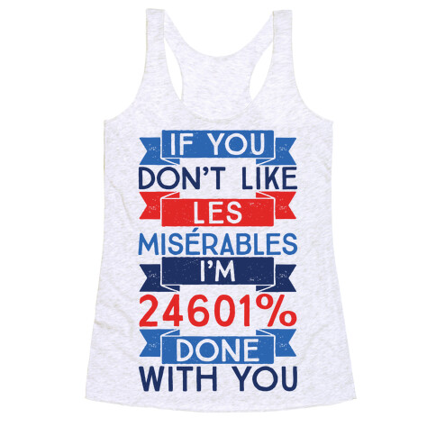 If You Don't Like Les Miserables I'm 24601 Percent Done With You Racerback Tank Top