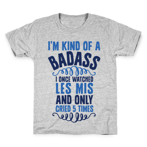 I'm Kind Of A Badass (I Once Watched Les Mis And Only Cried 5 Times) Kids T-Shirt