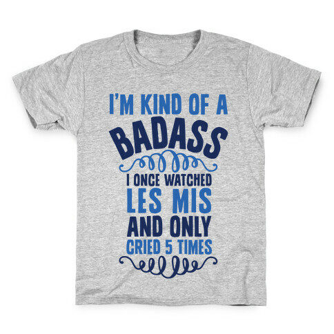 I'm Kind Of A Badass (I Once Watched Les Mis And Only Cried 5 Times) Kids T-Shirt