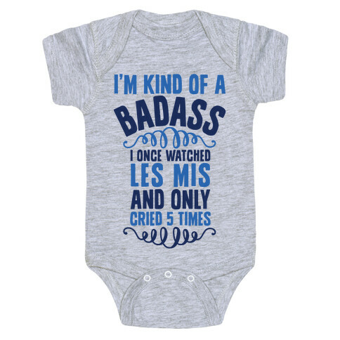 I'm Kind Of A Badass (I Once Watched Les Mis And Only Cried 5 Times) Baby One-Piece