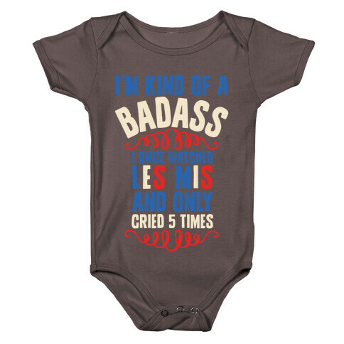 I'm Kind Of A Badass (I Once Watched Les Mis And Only Cried 5 Times) Baby One-Piece
