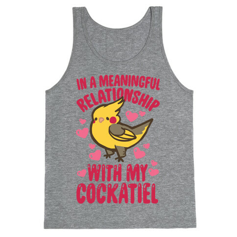 In A Meaningful Relationship With My Cockatiel Tank Top