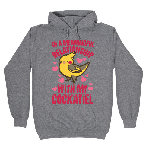 In A Meaningful Relationship With My Cockatiel Hooded Sweatshirt