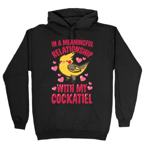 In A Meaningful Relationship With My Cockatiel Hooded Sweatshirt