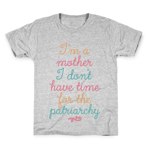 I'm a Mother I Don't Have Time For The Patriarchy Kids T-Shirt
