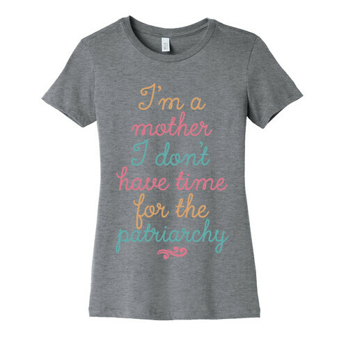 I'm a Mother I Don't Have Time For The Patriarchy Womens T-Shirt