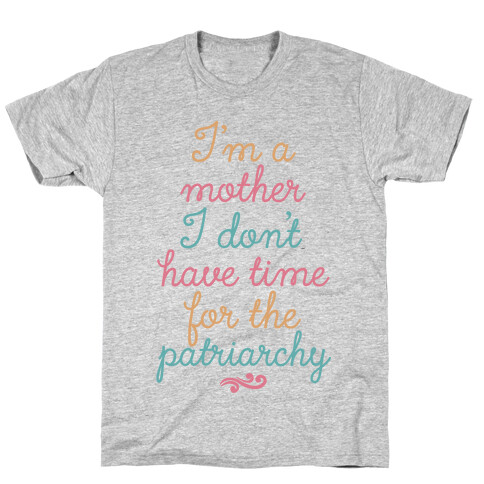 I'm a Mother I Don't Have Time For The Patriarchy T-Shirt