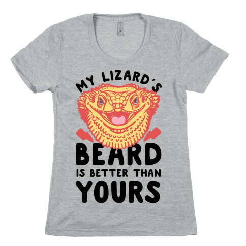 My Lizard's Beard is Better Than Yours Womens T-Shirt