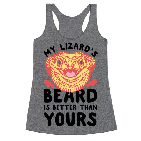 My Lizard's Beard is Better Than Yours Racerback Tank Top