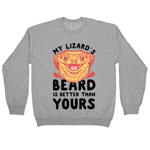 My Lizard's Beard is Better Than Yours Pullover