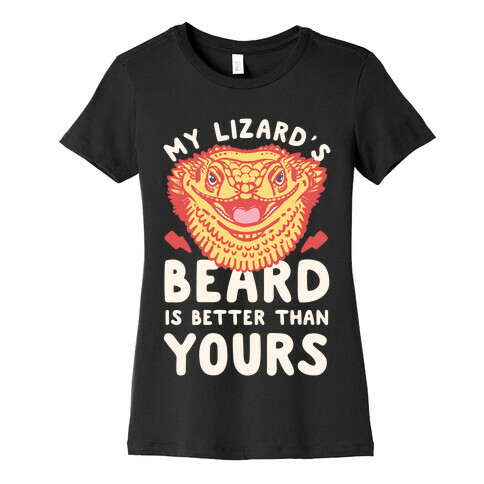My Lizard's Beard is Better Than Yours Womens T-Shirt