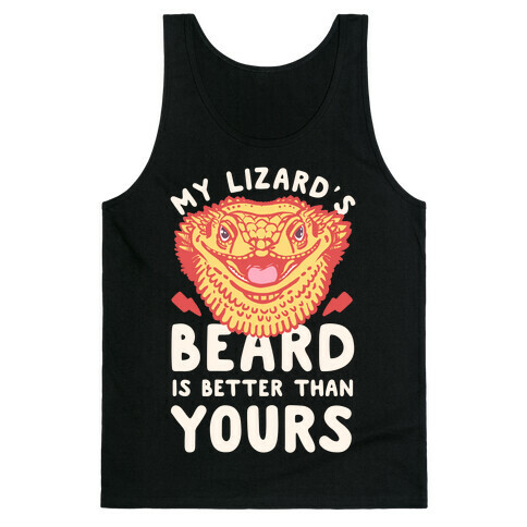 My Lizard's Beard is Better Than Yours Tank Top