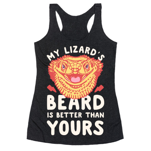 My Lizard's Beard is Better Than Yours Racerback Tank Top