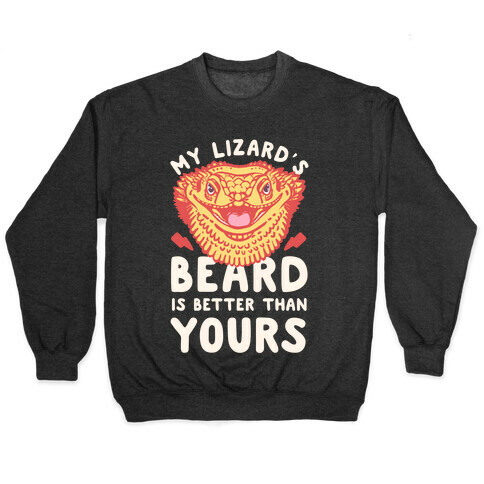 My Lizard's Beard is Better Than Yours Pullover