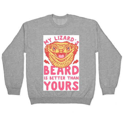 My Lizard's Beard is Better Than Yours Pullover