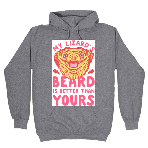 My Lizard's Beard is Better Than Yours Hooded Sweatshirt