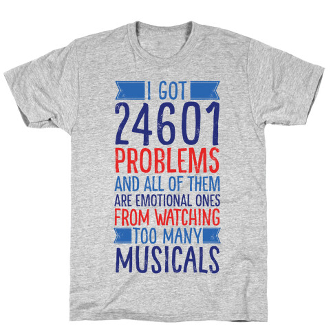 I Got 24601 Problems (All Of Them Are Musicals) T-Shirt