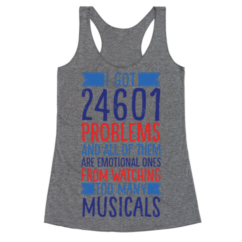 I Got 24601 Problems (All Of Them Are Musicals) Racerback Tank Top