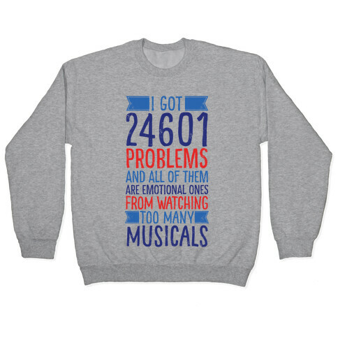 I Got 24601 Problems (All Of Them Are Musicals) Pullover