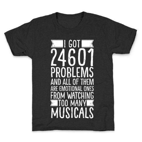 I Got 24601 Problems (All Of Them Are Musicals) Kids T-Shirt