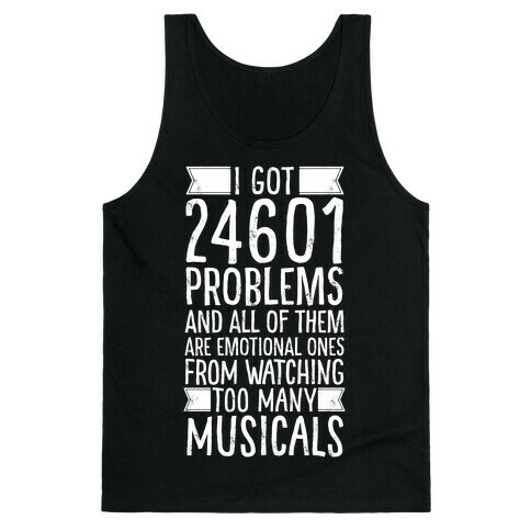 I Got 24601 Problems (All Of Them Are Musicals) Tank Top