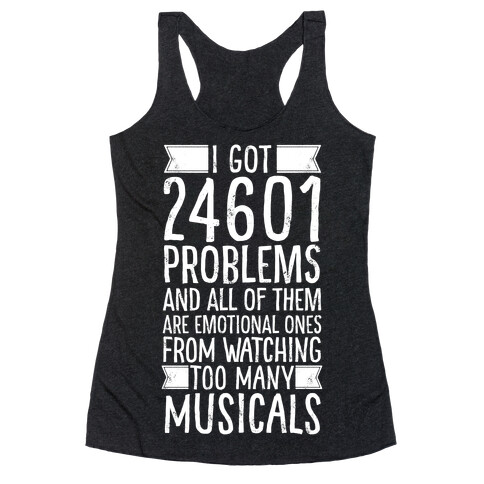 I Got 24601 Problems (All Of Them Are Musicals) Racerback Tank Top