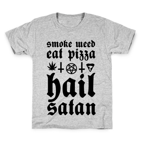 Smoke Weed, Eat Pizza, Hail Satan Kids T-Shirt