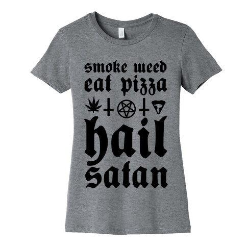 Smoke Weed, Eat Pizza, Hail Satan Womens T-Shirt