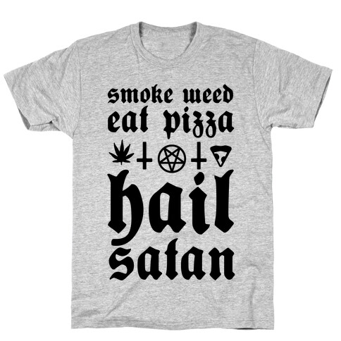 Smoke Weed, Eat Pizza, Hail Satan T-Shirt