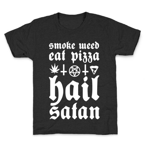 Smoke Weed, Eat Pizza, Hail Satan Kids T-Shirt