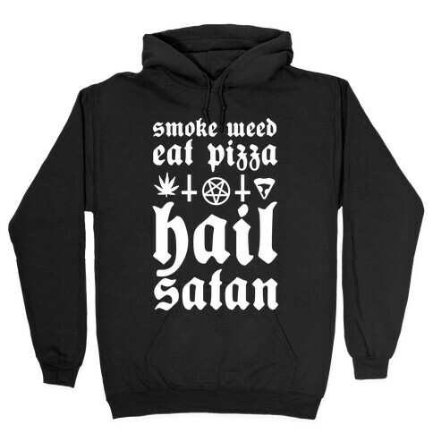 Smoke Weed, Eat Pizza, Hail Satan Hooded Sweatshirt