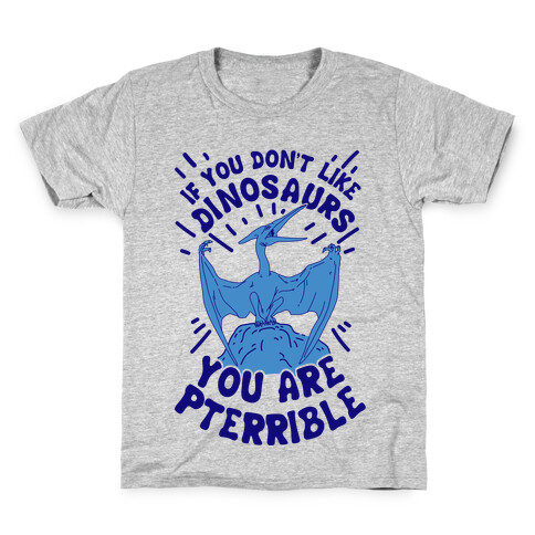 If You Don't Like Dinosaurs You Are Pterrible Kids T-Shirt
