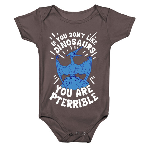 If You Don't Like Dinosaurs You Are Pterrible Baby One-Piece