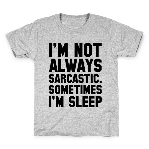 I'm not Always Sarcastic Sometimes I'm Asleep Kids T-Shirt