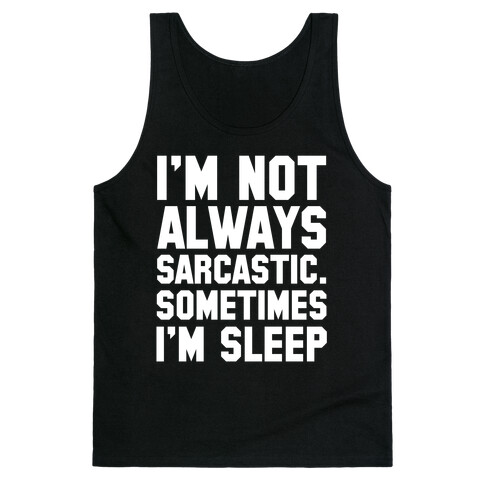 I'm not Always Sarcastic Sometimes I'm Asleep Tank Top