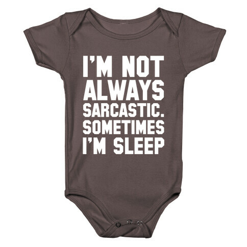 I'm not Always Sarcastic Sometimes I'm Asleep Baby One-Piece