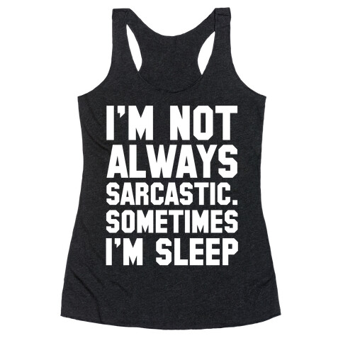 I'm not Always Sarcastic Sometimes I'm Asleep Racerback Tank Top