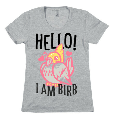 HELLO! I am BIRB! Womens T-Shirt