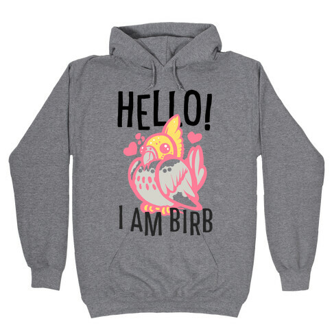 HELLO! I am BIRB! Hooded Sweatshirt