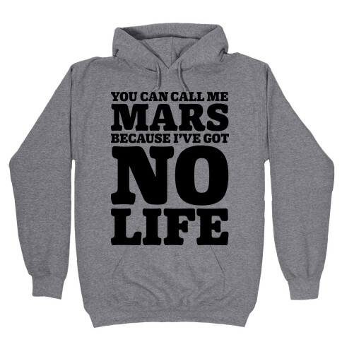 You Can Call Me Mars Because I've Got No Life Hooded Sweatshirt