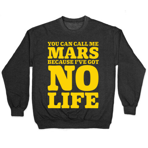 You Can Call Me Mars Because I've Got No Life Pullover