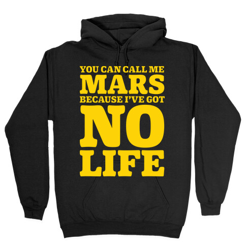 You Can Call Me Mars Because I've Got No Life Hooded Sweatshirt