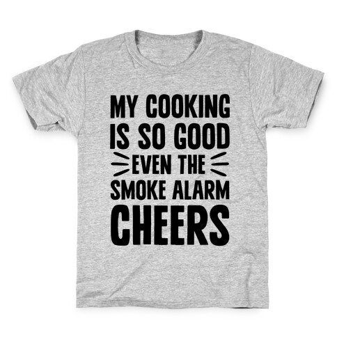 My Cooking Is So Good Even The Smoke Alarm Cheers Kids T-Shirt