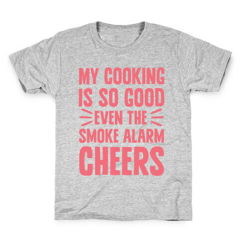 My Cooking Is So Good Even The Smoke Alarm Cheers Kids T-Shirt