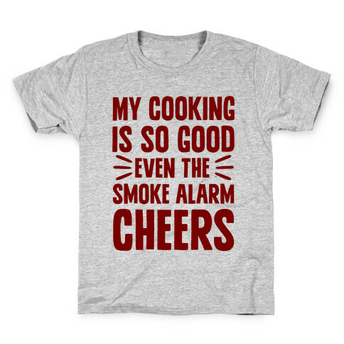 My Cooking Is So Good Even The Smoke Alarm Cheers Kids T-Shirt