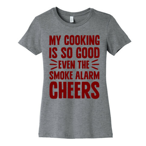 My Cooking Is So Good Even The Smoke Alarm Cheers Womens T-Shirt