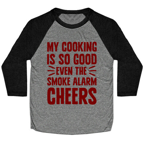 My Cooking Is So Good Even The Smoke Alarm Cheers Baseball Tee