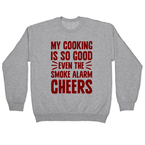 My Cooking Is So Good Even The Smoke Alarm Cheers Pullover